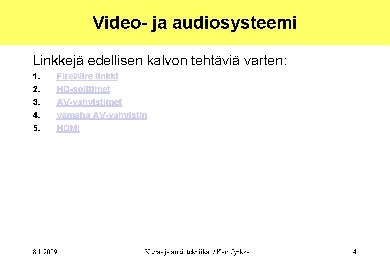 Video- ja audiosysteemi Linkkejä edellisen kalvon tehtäviä varten: 1. 2. 3. 4. 5. Fire.