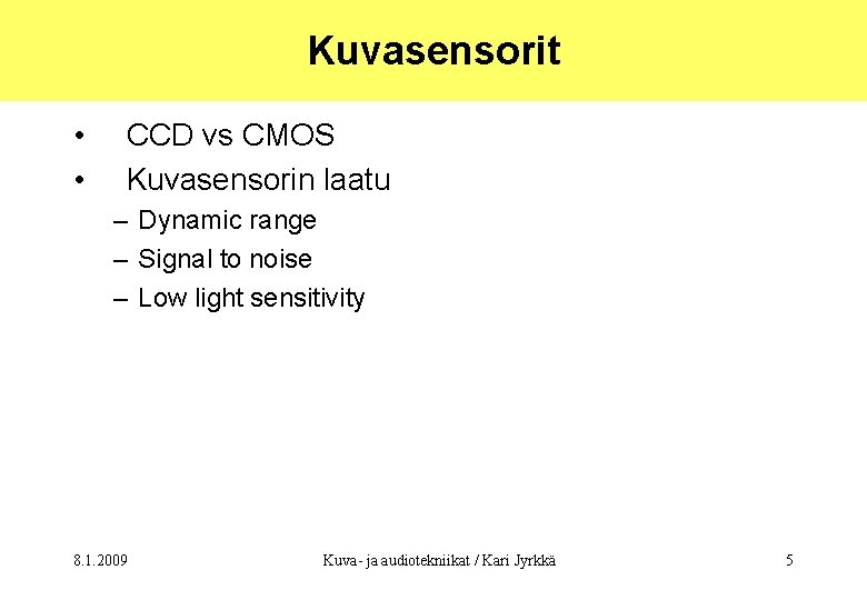 Kuvasensorit • • CCD vs CMOS Kuvasensorin laatu – Dynamic range – Signal to