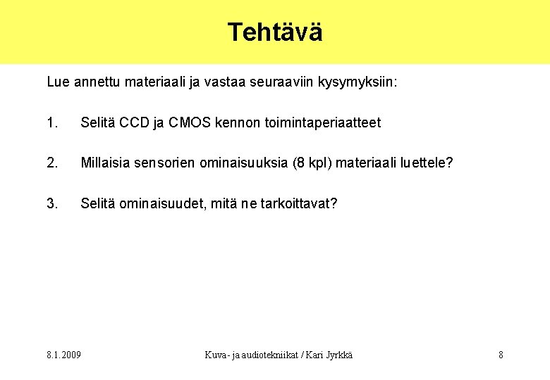 Tehtävä Lue annettu materiaali ja vastaa seuraaviin kysymyksiin: 1. Selitä CCD ja CMOS kennon