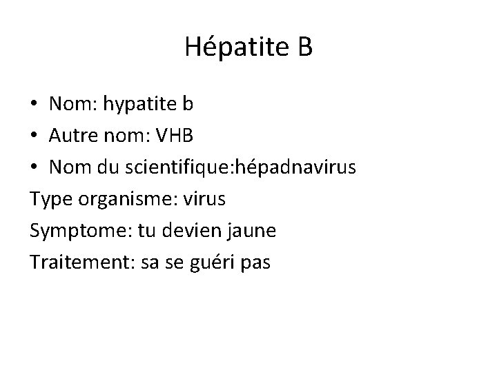 Hépatite B • Nom: hypatite b • Autre nom: VHB • Nom du scientifique: