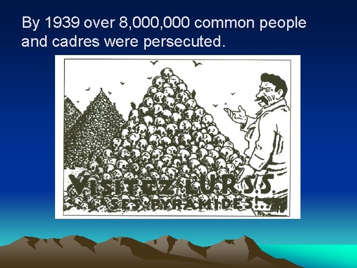 By 1939 over 8, 000 common people and cadres were persecuted. By 1939 over 8, 000 common people and cadres were persecuted.