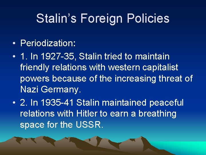 Stalin’s Foreign Policies • Periodization: • 1. In 1927 -35, Stalin tried to maintain Stalin’s Foreign Policies • Periodization: • 1. In 1927 -35, Stalin tried to maintain
