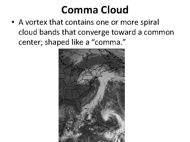 Comma Cloud • A vortex that contains one or more spiral cloud bands that Comma Cloud • A vortex that contains one or more spiral cloud bands that