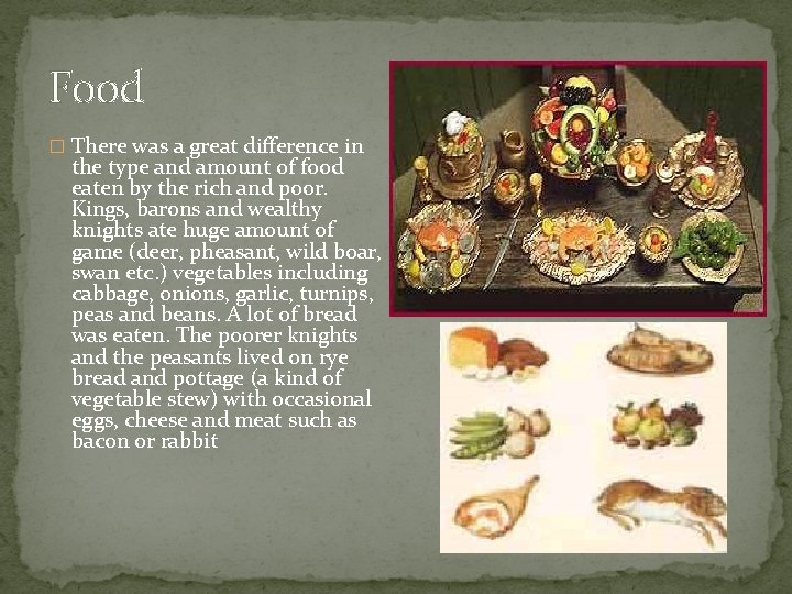 Food � There was a great difference in the type and amount of food