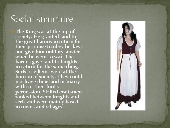 Social structure � The King was at the top of society. He granted land