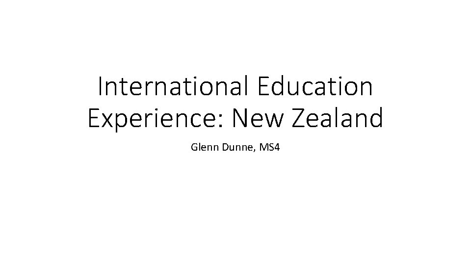 International Education Experience: New Zealand Glenn Dunne, MS 4 