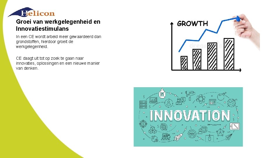 Groei van werkgelegenheid en Innovatiestimulans In een CE wordt arbeid meer gewaardeerd dan grondstoffen,