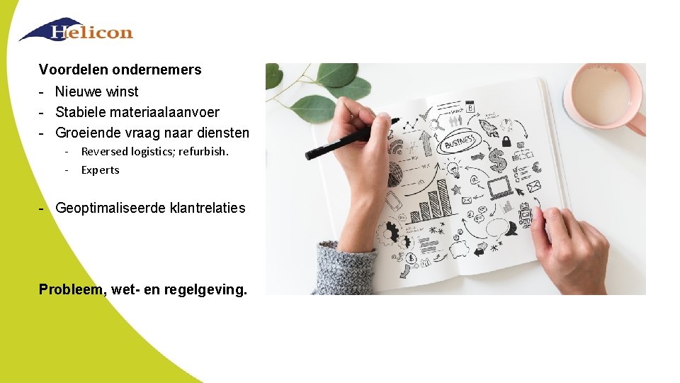 Voordelen ondernemers - Nieuwe winst - Stabiele materiaalaanvoer - Groeiende vraag naar diensten -