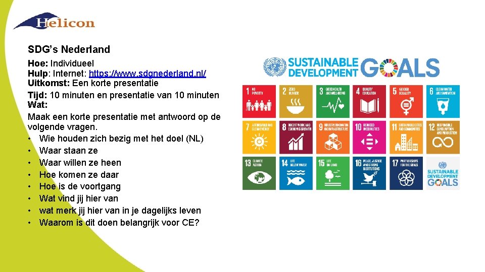 SDG’s Nederland Hoe: Individueel Hulp: Internet: https: //www. sdgnederland. nl/ Uitkomst: Een korte presentatie