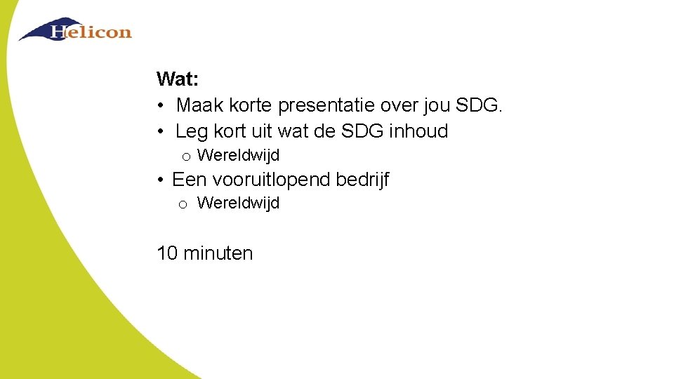 Wat: • Maak korte presentatie over jou SDG. • Leg kort uit wat de