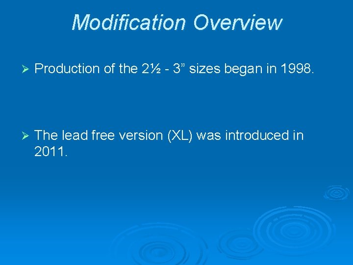 Modification Overview Ø Production of the 2½ - 3” sizes began in 1998. Ø