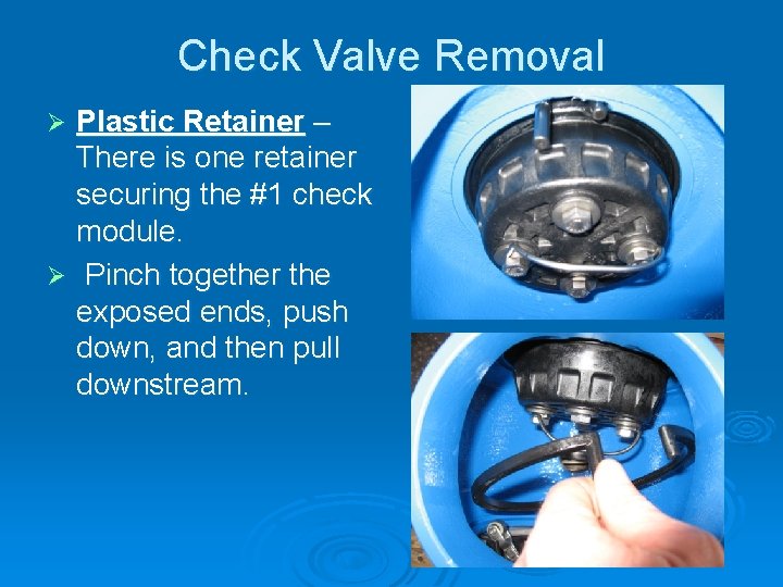 Check Valve Removal Plastic Retainer – There is one retainer securing the #1 check