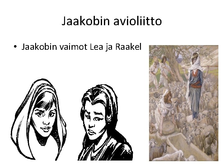 Jaakobin avioliitto • Jaakobin vaimot Lea ja Raakel Jaakobin avioliitto • Jaakobin vaimot Lea ja Raakel