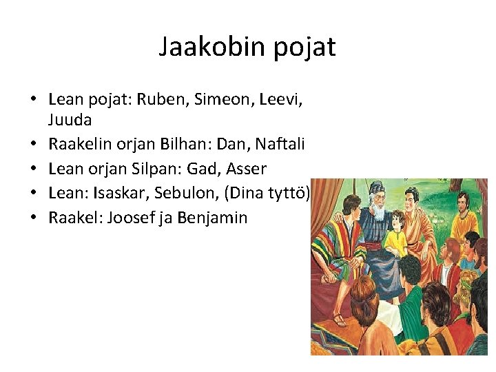 Jaakobin pojat • Lean pojat: Ruben, Simeon, Leevi, Juuda • Raakelin orjan Bilhan: Dan, Jaakobin pojat • Lean pojat: Ruben, Simeon, Leevi, Juuda • Raakelin orjan Bilhan: Dan,