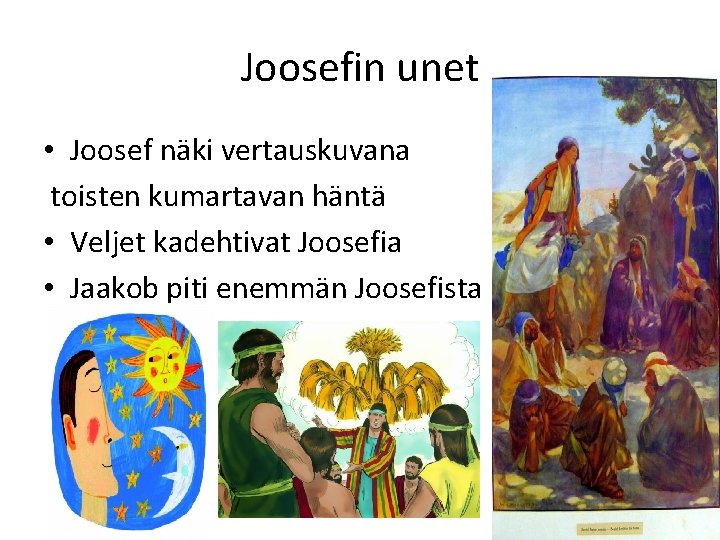 Joosefin unet • Joosef näki vertauskuvana toisten kumartavan häntä • Veljet kadehtivat Joosefia • Joosefin unet • Joosef näki vertauskuvana toisten kumartavan häntä • Veljet kadehtivat Joosefia •