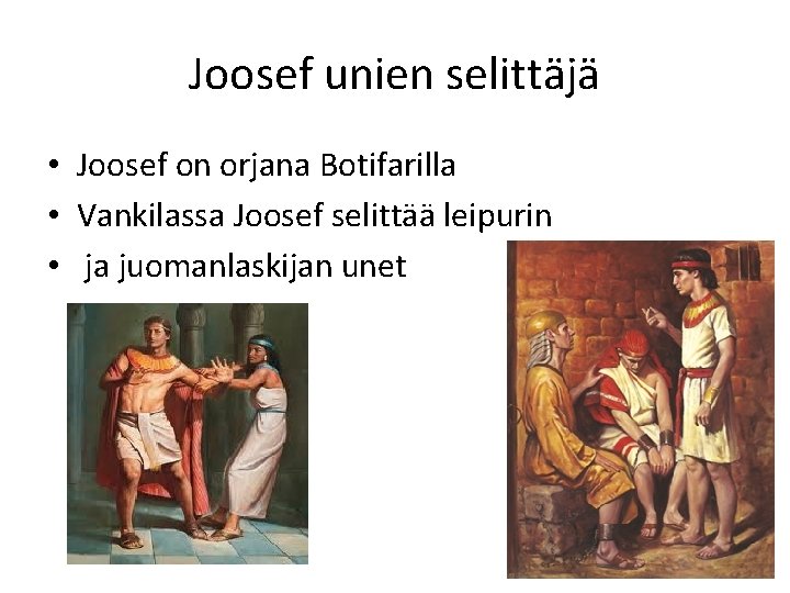 Joosef unien selittäjä • Joosef on orjana Botifarilla • Vankilassa Joosef selittää leipurin • Joosef unien selittäjä • Joosef on orjana Botifarilla • Vankilassa Joosef selittää leipurin •