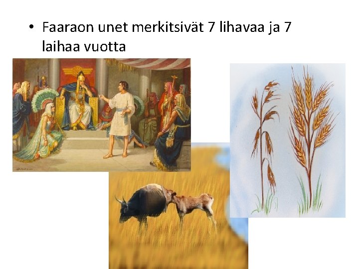 • Faaraon unet merkitsivät 7 lihavaa ja 7 laihaa vuotta • Faaraon unet merkitsivät 7 lihavaa ja 7 laihaa vuotta