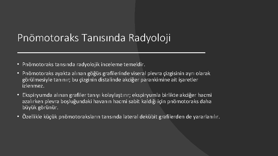 Pnömotoraks Tanısında Radyoloji • Pnömotoraks tansında radyolojik inceleme temeldir. • Pnömotoraks ayakta alınan göğüs Pnömotoraks Tanısında Radyoloji • Pnömotoraks tansında radyolojik inceleme temeldir. • Pnömotoraks ayakta alınan göğüs