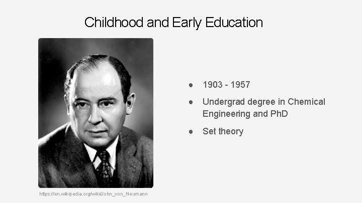 Childhood and Early Education ● 1903 - 1957 ● Undergrad degree in Chemical Engineering