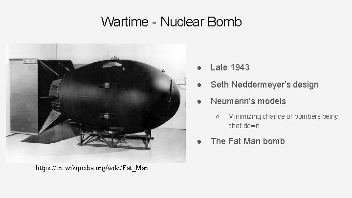 Wartime - Nuclear Bomb ● Late 1943 ● Seth Neddermeyer’s design ● Neumann’s models