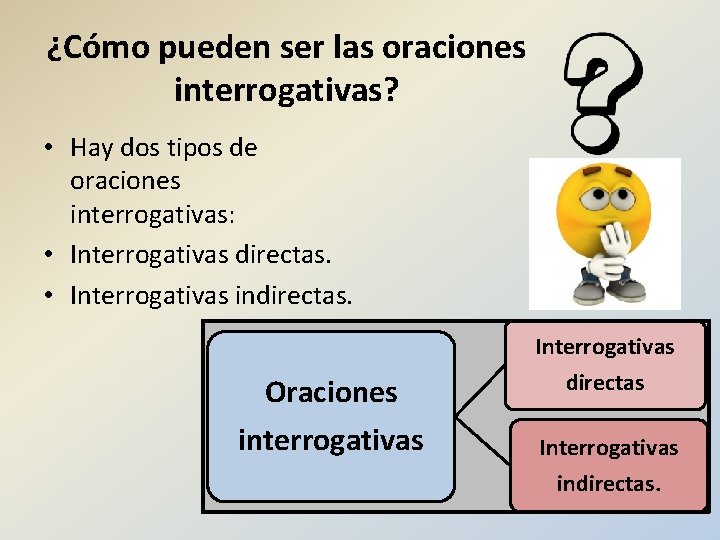 ¿Cómo pueden ser las oraciones interrogativas? • Hay dos tipos de oraciones interrogativas: •