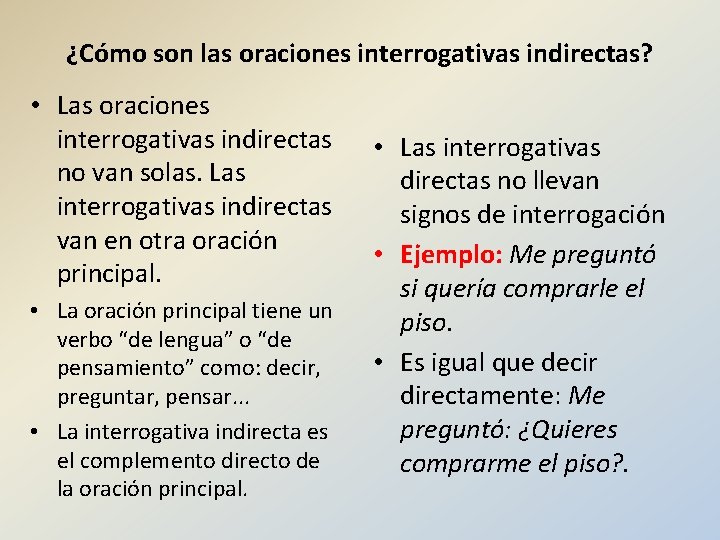 ¿Cómo son las oraciones interrogativas indirectas? • Las oraciones interrogativas indirectas no van solas.