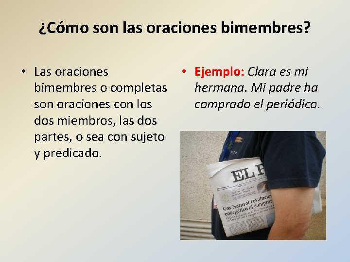 ¿Cómo son las oraciones bimembres? • Las oraciones • Ejemplo: Clara es mi bimembres