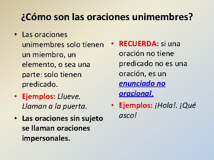 ¿Cómo son las oraciones unimembres? • Las oraciones unimembres solo tienen • RECUERDA: si