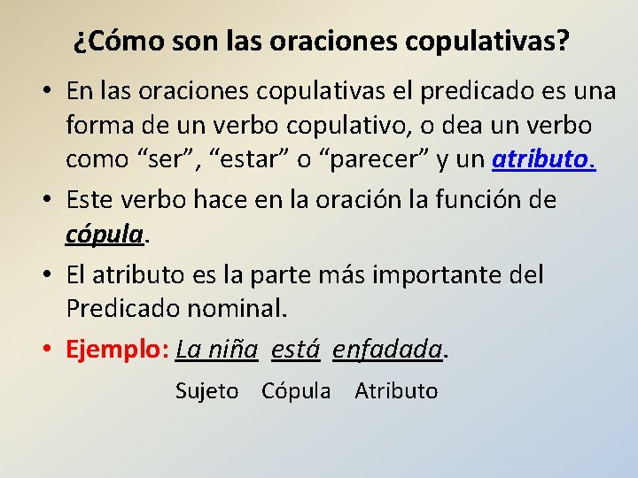 ¿Cómo son las oraciones copulativas? • En las oraciones copulativas el predicado es una