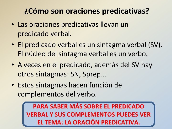 ¿Cómo son oraciones predicativas? • Las oraciones predicativas llevan un predicado verbal. • El