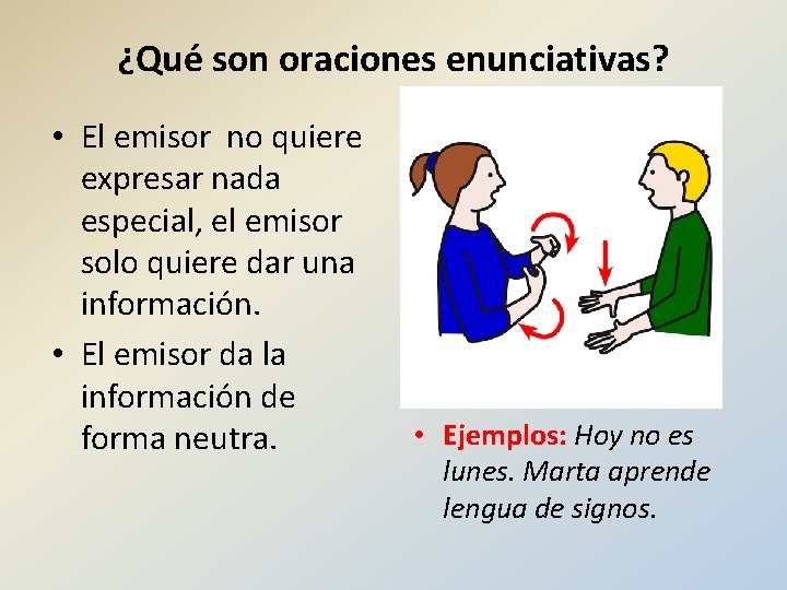 ¿Qué son oraciones enunciativas? • El emisor no quiere expresar nada especial, el emisor