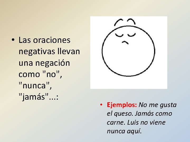  • Las oraciones negativas llevan una negación como "no", "nunca", "jamás". . .