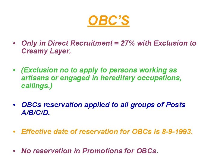 OBC’S • Only in Direct Recruitment = 27% with Exclusion to Creamy Layer. •
