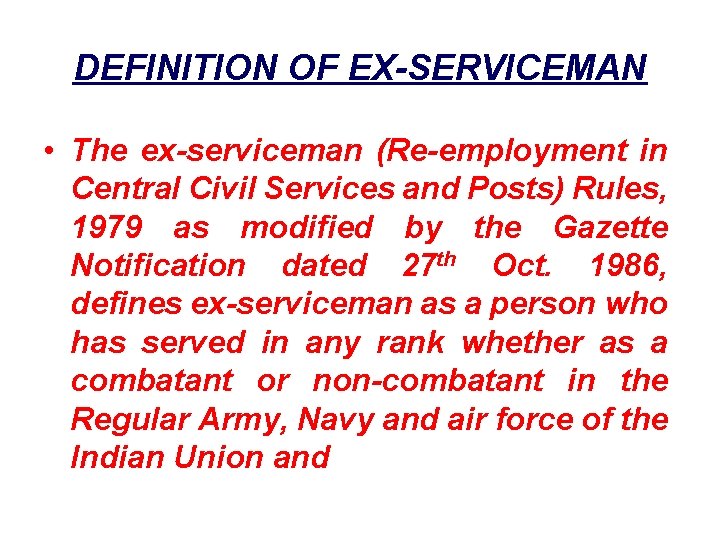 DEFINITION OF EX-SERVICEMAN • The ex-serviceman (Re-employment in Central Civil Services and Posts) Rules,