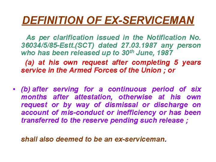 DEFINITION OF EX-SERVICEMAN As per clarification issued in the Notification No. 36034/5/85 -Estt. (SCT)