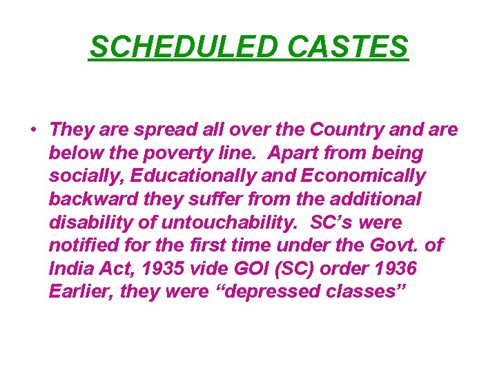 SCHEDULED CASTES • They are spread all over the Country and are below the