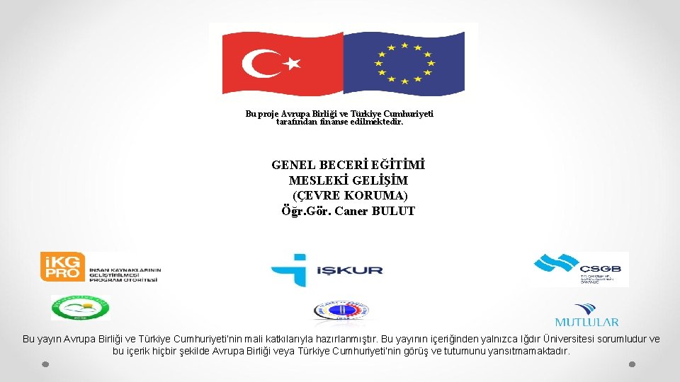 Bu proje Avrupa Birliği ve Türkiye Cumhuriyeti tarafından finanse edilmektedir. GENEL BECERİ EĞİTİMİ MESLEKİ