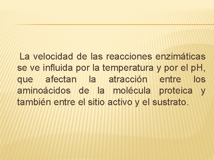  La velocidad de las reacciones enzimáticas se ve influida por la temperatura y