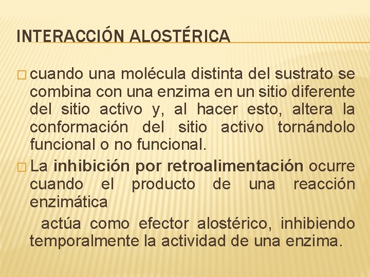 INTERACCIÓN ALOSTÉRICA � cuando una molécula distinta del sustrato se combina con una enzima