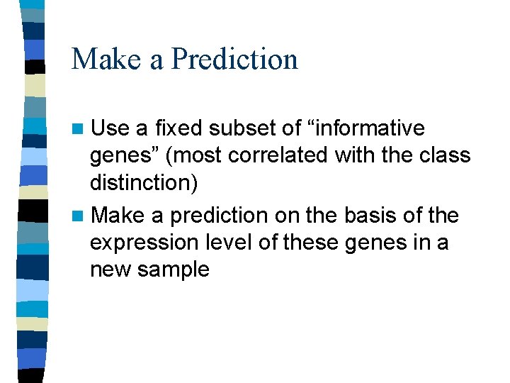 Make a Prediction n Use a fixed subset of “informative genes” (most correlated with Make a Prediction n Use a fixed subset of “informative genes” (most correlated with