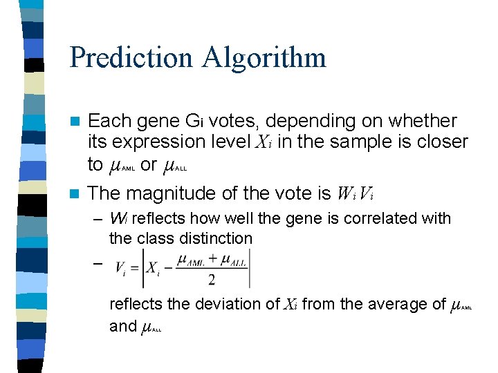 Prediction Algorithm Each gene Gi votes, depending on whether its expression level Xi in Prediction Algorithm Each gene Gi votes, depending on whether its expression level Xi in
