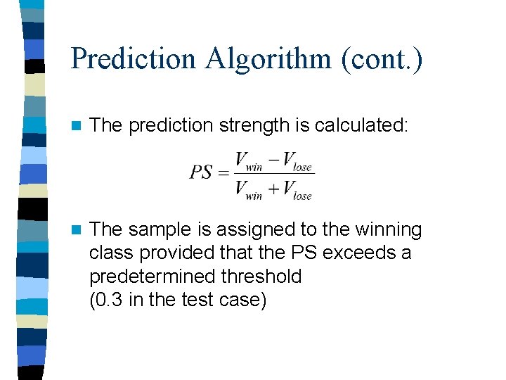 Prediction Algorithm (cont. ) n The prediction strength is calculated: n The sample is Prediction Algorithm (cont. ) n The prediction strength is calculated: n The sample is