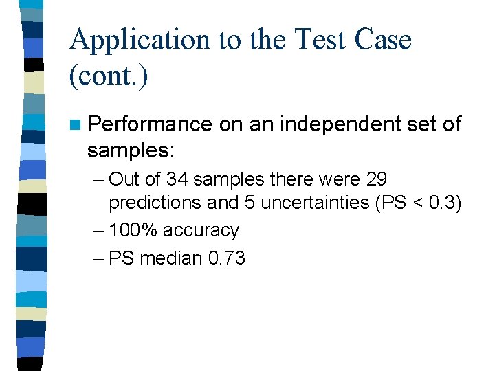 Application to the Test Case (cont. ) n Performance on an independent set of Application to the Test Case (cont. ) n Performance on an independent set of