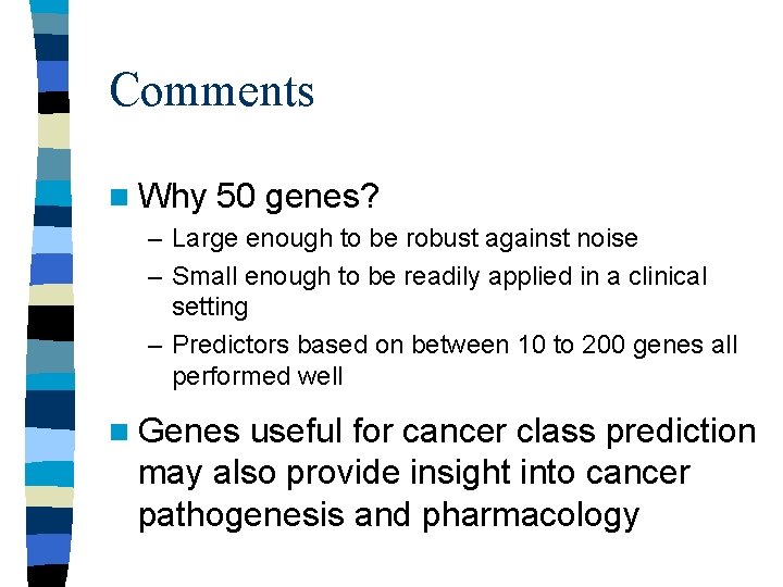 Comments n Why 50 genes? – Large enough to be robust against noise – Comments n Why 50 genes? – Large enough to be robust against noise –