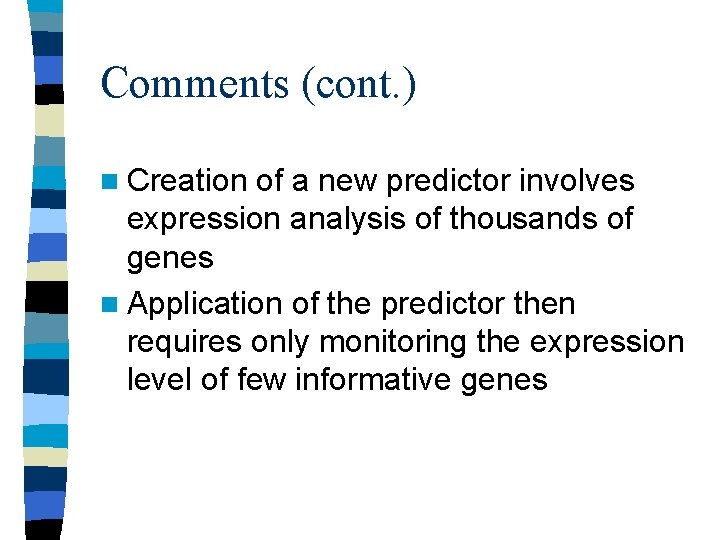 Comments (cont. ) n Creation of a new predictor involves expression analysis of thousands Comments (cont. ) n Creation of a new predictor involves expression analysis of thousands
