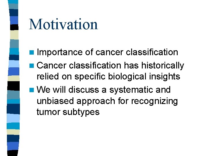 Motivation n Importance of cancer classification n Cancer classification has historically relied on specific Motivation n Importance of cancer classification n Cancer classification has historically relied on specific