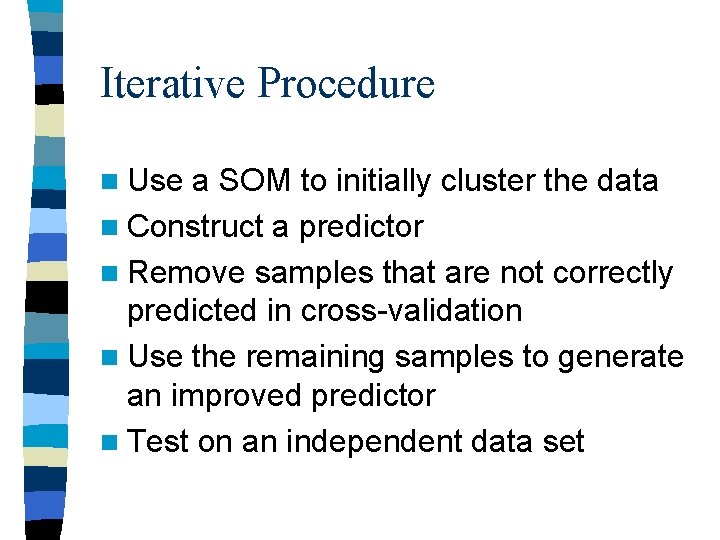 Iterative Procedure n Use a SOM to initially cluster the data n Construct a Iterative Procedure n Use a SOM to initially cluster the data n Construct a