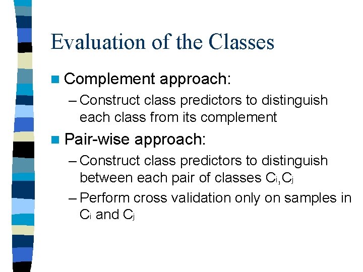 Evaluation of the Classes n Complement approach: – Construct class predictors to distinguish each Evaluation of the Classes n Complement approach: – Construct class predictors to distinguish each