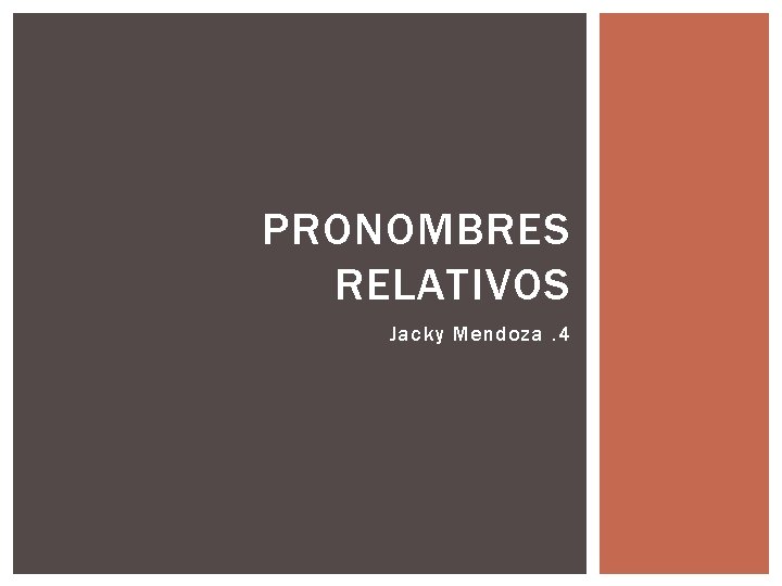 PRONOMBRES RELATIVOS Jacky Mendoza. 4 