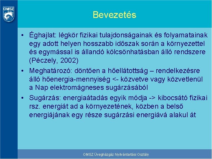 Bevezetés • Éghajlat: légkör fizikai tulajdonságainak és folyamatainak egy adott helyen hosszabb időszak során